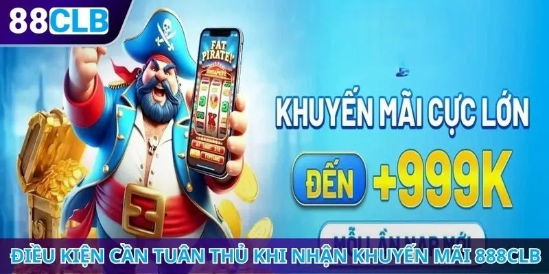 Điều kiện cần tuân thủ khi nhận khuyến mãi 888CLB