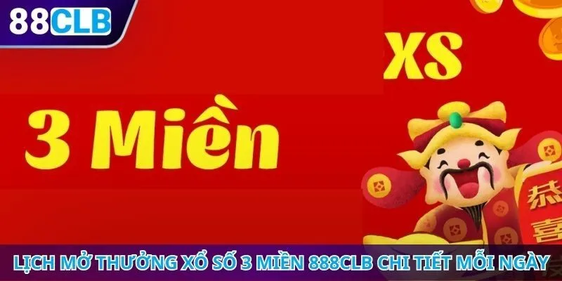 Lịch mở thưởng xổ số 3 miền 888CLB chi tiết mỗi ngày