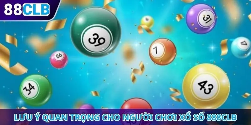 Lưu ý quan trọng cho người chơi xổ số 888CLB
