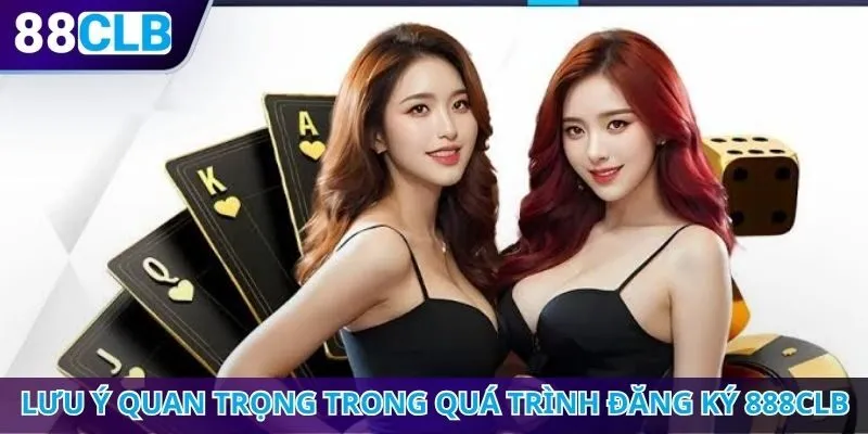 Lưu ý quan trọng trong quá trình đăng ký 888CLB