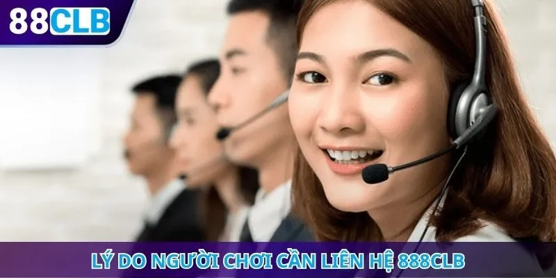 Lý do người chơi cần liên hệ 888CLB