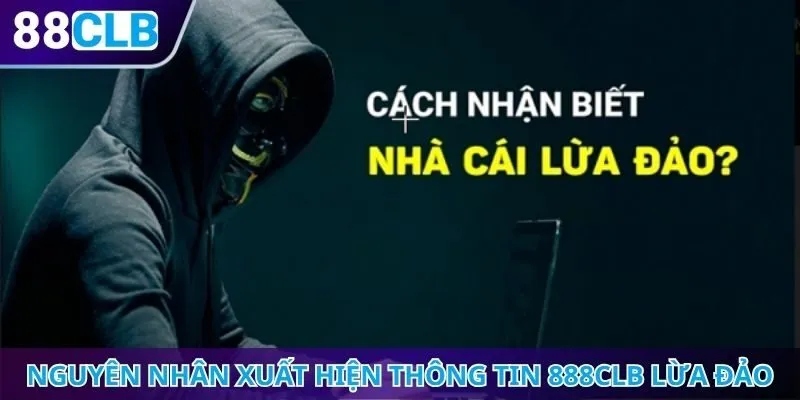 Nguyên nhân xuất hiện thông tin 888CLB lừa đảo